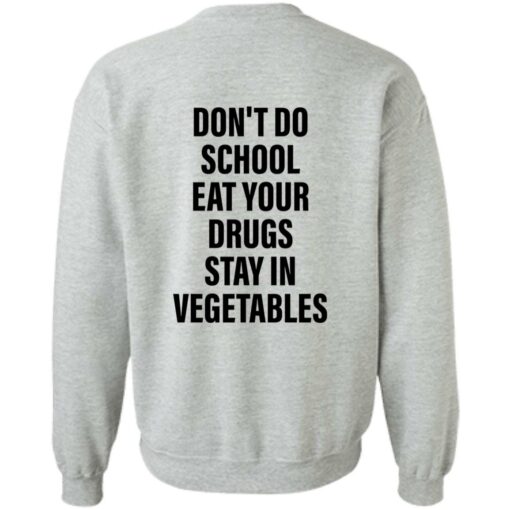 Don’t do school eat your drugs stay in vegetables shirt Shirt Sweatshirt Long Sleeve Hoodie Tank Mug