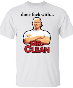 Don’t fck with Mr Clean shirt Shirt Sweatshirt Long Sleeve Hoodie Tank Mug