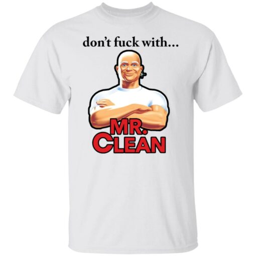 Don’t fck with Mr Clean shirt Shirt Sweatshirt Long Sleeve Hoodie Tank Mug