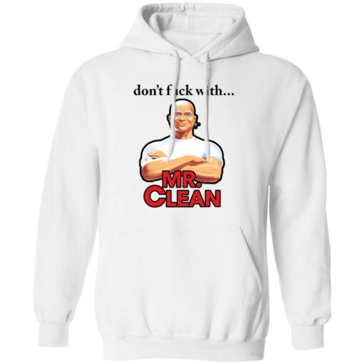 Don’t fck with Mr Clean shirt Shirt Sweatshirt Long Sleeve Hoodie Tank Mug