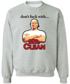Don't fck with Mr Clean shirt Shirt Sweatshirt Long Sleeve Hoodie Tank Mug 3