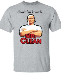 Don't fck with Mr Clean shirt Shirt Sweatshirt Long Sleeve Hoodie Tank Mug 5