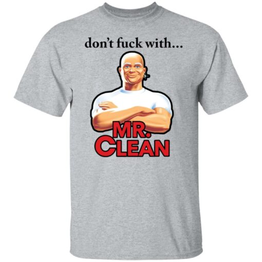 Don’t fck with Mr Clean shirt Shirt Sweatshirt Long Sleeve Hoodie Tank Mug