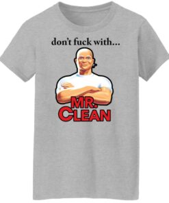 Don't fck with Mr Clean shirt Shirt Sweatshirt Long Sleeve Hoodie Tank Mug 7