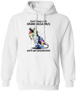 Don’t mess with grandmasaurus you’ll get jurasskicked shirt Shirt Sweatshirt Long Sleeve Hoodie Tank Mug