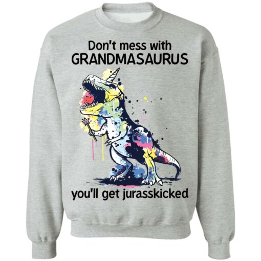 Don’t mess with grandmasaurus you’ll get jurasskicked shirt Shirt Sweatshirt Long Sleeve Hoodie Tank Mug