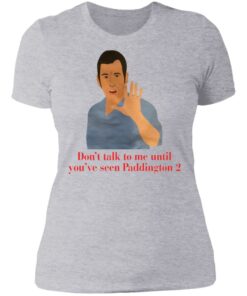 Don't talk to me until you've seen Paddington 2 shirt Shirt Sweatshirt Long Sleeve Hoodie Tank Mug 4