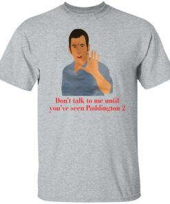 Don't talk to me until you've seen Paddington 2 shirt Shirt Sweatshirt Long Sleeve Hoodie Tank Mug 6