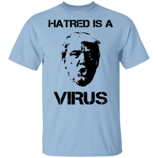 Donald Trump Hatred Is A Virus T-Shirts, Hoodies, Long Sleeve Shirt Sweatshirt Long Sleeve Hoodie Tank Mug