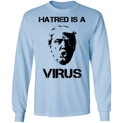 Donald Trump Hatred Is A Virus T-Shirts, Hoodies, Long Sleeve Shirt Sweatshirt Long Sleeve Hoodie Tank Mug