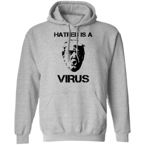 Donald Trump Hatred Is A Virus T-Shirts, Hoodies, Long Sleeve Shirt Sweatshirt Long Sleeve Hoodie Tank Mug