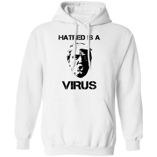 Donald Trump Hatred Is A Virus T-Shirts, Hoodies, Long Sleeve Shirt Sweatshirt Long Sleeve Hoodie Tank Mug