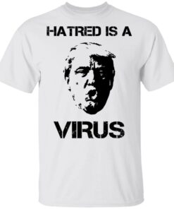 Donald Trump Hatred Is A Virus T Shirts Hoodies Long Sleeve Shirt Sweatshirt Long Sleeve Hoodie Tank Mug 3