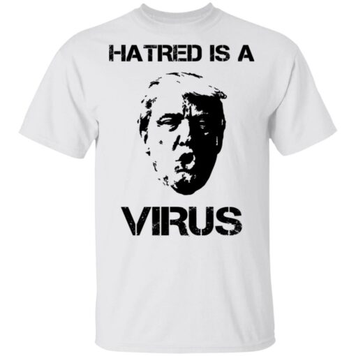 Donald Trump Hatred Is A Virus T-Shirts, Hoodies, Long Sleeve Shirt Sweatshirt Long Sleeve Hoodie Tank Mug