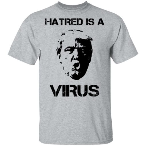 Donald Trump Hatred Is A Virus T-Shirts, Hoodies, Long Sleeve Shirt Sweatshirt Long Sleeve Hoodie Tank Mug