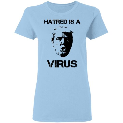 Donald Trump Hatred Is A Virus T-Shirts, Hoodies, Long Sleeve Shirt Sweatshirt Long Sleeve Hoodie Tank Mug