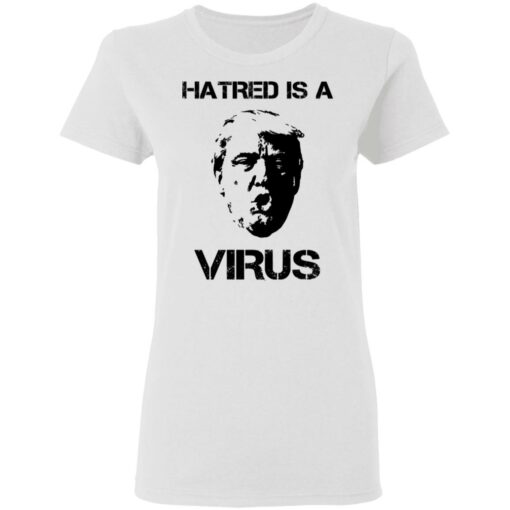 Donald Trump Hatred Is A Virus T-Shirts, Hoodies, Long Sleeve Shirt Sweatshirt Long Sleeve Hoodie Tank Mug