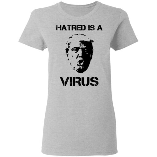 Donald Trump Hatred Is A Virus T-Shirts, Hoodies, Long Sleeve Shirt Sweatshirt Long Sleeve Hoodie Tank Mug