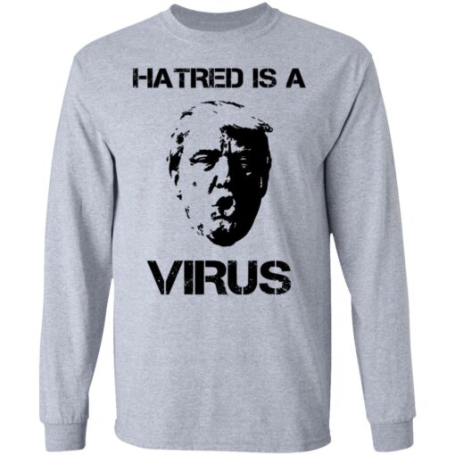 Donald Trump Hatred Is A Virus T-Shirts, Hoodies, Long Sleeve Shirt Sweatshirt Long Sleeve Hoodie Tank Mug