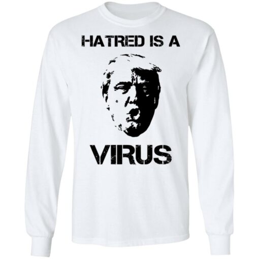 Donald Trump Hatred Is A Virus T-Shirts, Hoodies, Long Sleeve Shirt Sweatshirt Long Sleeve Hoodie Tank Mug