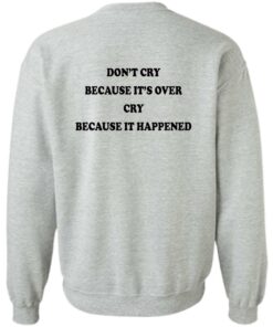 Dont' cry because it's over cry because it happened shirt Shirt Sweatshirt Long Sleeve Hoodie Tank Mug 3