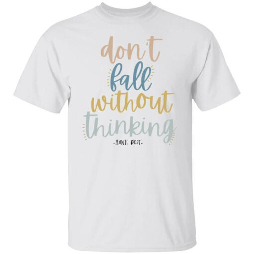 Don’t Fall Without Thinking Shirt Shirt Sweatshirt Long Sleeve Hoodie Tank Mug