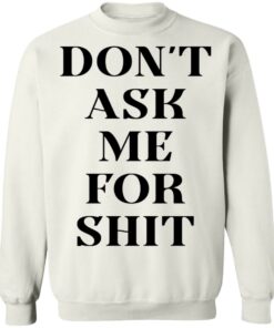 Don't ask me for shit shirt Shirt Sweatshirt Long Sleeve Hoodie Tank Mug 3 Dont ask me for shit shirt Shirt Sweatshirt Long Sleeve Hoodie Tank Mug 4