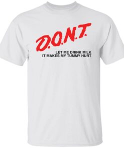 Dont let me drink it makes my tummy hurt shirt Shirt Sweatshirt Long Sleeve Hoodie Tank Mug