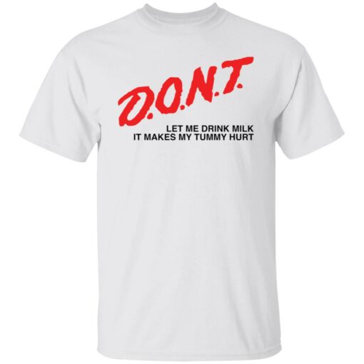 Dont let me drink it makes my tummy hurt shirt Shirt Sweatshirt Long Sleeve Hoodie Tank Mug