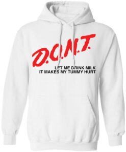 Dont let me drink it makes my tummy hurt shirt Shirt Sweatshirt Long Sleeve Hoodie Tank Mug