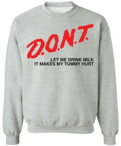 Dont let me drink it makes my tummy hurt shirt Shirt Sweatshirt Long Sleeve Hoodie Tank Mug 3