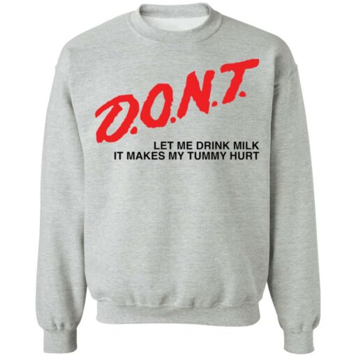 Dont let me drink it makes my tummy hurt shirt Shirt Sweatshirt Long Sleeve Hoodie Tank Mug