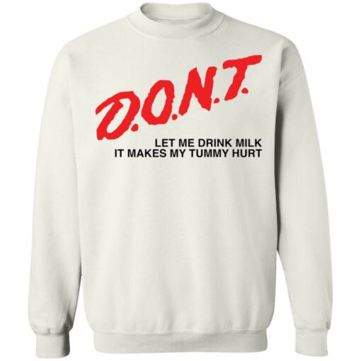 Dont let me drink it makes my tummy hurt shirt Shirt Sweatshirt Long Sleeve Hoodie Tank Mug