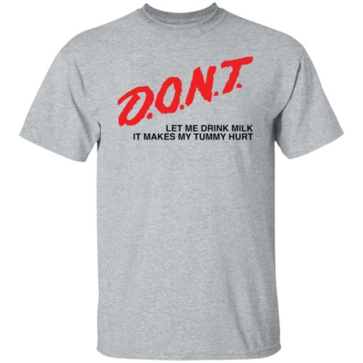 Dont let me drink it makes my tummy hurt shirt Shirt Sweatshirt Long Sleeve Hoodie Tank Mug