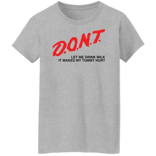 Dont let me drink it makes my tummy hurt shirt Shirt Sweatshirt Long Sleeve Hoodie Tank Mug