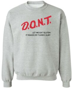 Dont let me eat gluten it makes my tummy hurt shirt Shirt Sweatshirt Long Sleeve Hoodie Tank Mug 2 Dont let me eat gluten it makes my tummy hurt shirt Shirt Sweatshirt Long Sleeve Hoodie Tank Mug 3
