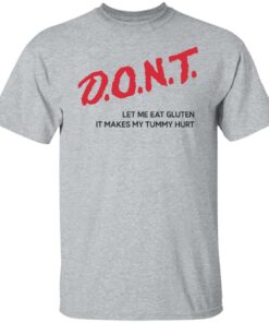 Dont let me eat gluten it makes my tummy hurt shirt Shirt Sweatshirt Long Sleeve Hoodie Tank Mug 4 Dont let me eat gluten it makes my tummy hurt shirt Shirt Sweatshirt Long Sleeve Hoodie Tank Mug 5