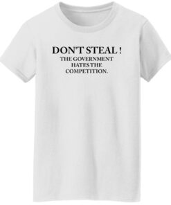 Dont steal the government hates the competition shirt Shirt Sweatshirt Long Sleeve Hoodie Tank Mug 6