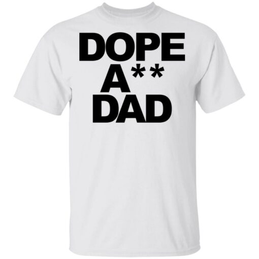 Dope ass dad shirt Shirt Sweatshirt Long Sleeve Hoodie Tank Mug