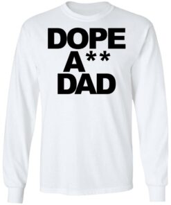 Dope ass dad shirt Shirt Sweatshirt Long Sleeve Hoodie Tank Mug