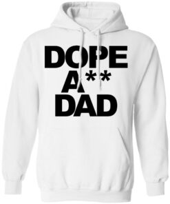Dope ass dad shirt Shirt Sweatshirt Long Sleeve Hoodie Tank Mug 3 Dope ass dad shirt Shirt Sweatshirt Long Sleeve Hoodie Tank Mug 3
