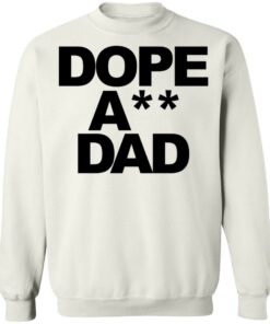 Dope ass dad shirt Shirt Sweatshirt Long Sleeve Hoodie Tank Mug 5 Dope ass dad shirt Shirt Sweatshirt Long Sleeve Hoodie Tank Mug 5