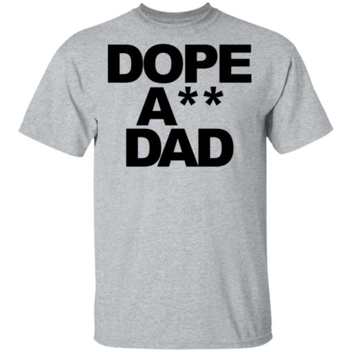 Dope ass dad shirt Shirt Sweatshirt Long Sleeve Hoodie Tank Mug