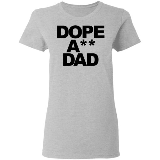 Dope ass dad shirt Shirt Sweatshirt Long Sleeve Hoodie Tank Mug