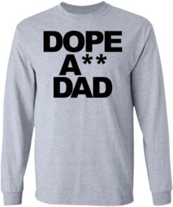 Dope ass dad shirt Shirt Sweatshirt Long Sleeve Hoodie Tank Mug 9 Dope ass dad shirt Shirt Sweatshirt Long Sleeve Hoodie Tank Mug 9