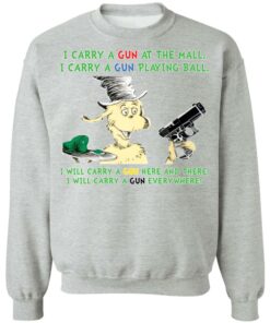 Dr Seuss I carry a gun at the mall I carry a gun playing ball shirt Shirt Sweatshirt Long Sleeve Hoodie Tank Mug 4 Dr Seuss I carry a gun at the mall I carry a gun playing ball shirt Shirt Sweatshirt Long Sleeve Hoodie Tank Mug 4