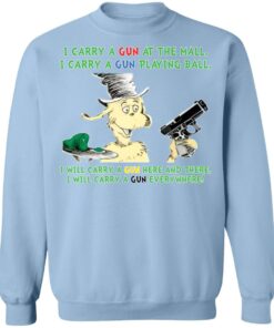 Dr Seuss I carry a gun at the mall I carry a gun playing ball shirt Shirt Sweatshirt Long Sleeve Hoodie Tank Mug 5 Dr Seuss I carry a gun at the mall I carry a gun playing ball shirt Shirt Sweatshirt Long Sleeve Hoodie Tank Mug 5