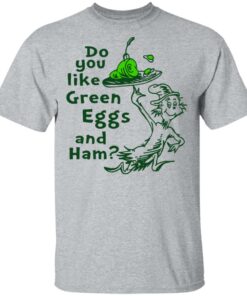 Dr Seuss do you like green eggs and ham shirt Shirt Sweatshirt Long Sleeve Hoodie Tank Mug