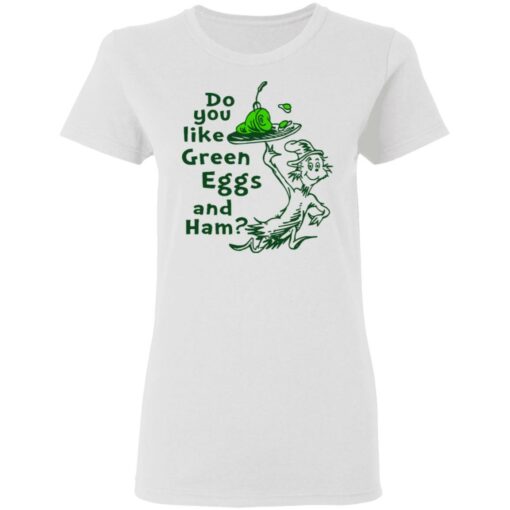 Dr Seuss do you like green eggs and ham shirt Shirt Sweatshirt Long Sleeve Hoodie Tank Mug