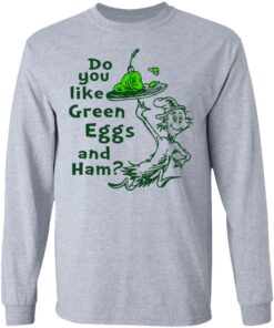 Dr Seuss do you like green eggs and ham shirt Shirt Sweatshirt Long Sleeve Hoodie Tank Mug 4 Dr Seuss do you like green eggs and ham shirt Shirt Sweatshirt Long Sleeve Hoodie Tank Mug 5